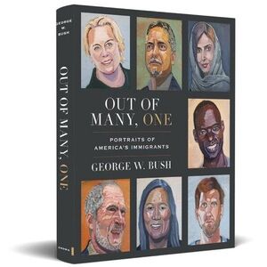 Out Of Many One - Portraits Immigrants Hardcover Book by George W. Bush